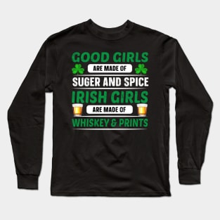 Good Girls Are Made Of Sugar And Spice Irish Girls Are Made Of Whiskey And Pints Long Sleeve T-Shirt